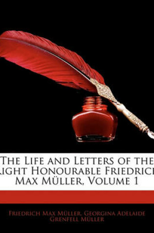 Cover of The Life and Letters of the Right Honourable Friedrich Max Muller, Volume 1