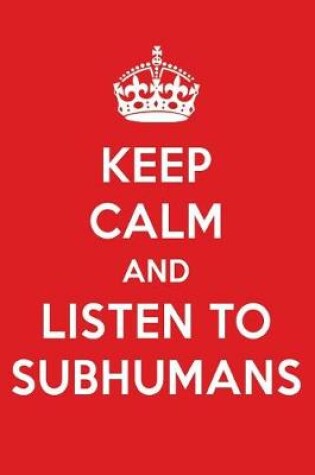 Cover of Keep Calm and Listen to Subhumans