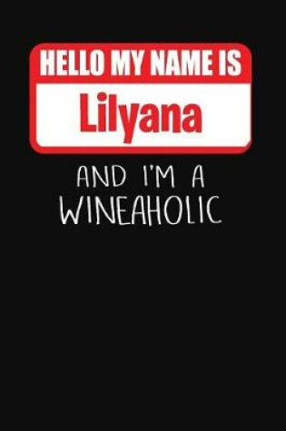 Cover of Hello My Name is Lilyana And I'm A Wineaholic