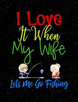 Book cover for I Love It When My Wife Let's Me Go Fishing