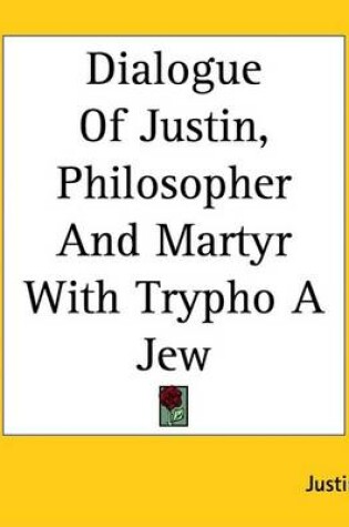 Cover of Dialogue of Justin, Philosopher and Martyr with Trypho a Jew