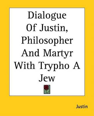 Book cover for Dialogue of Justin, Philosopher and Martyr with Trypho a Jew