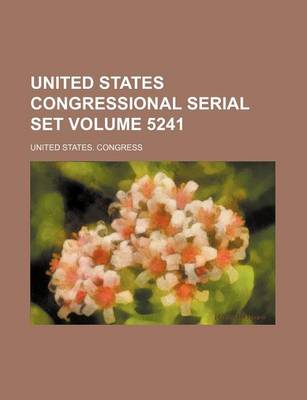 Book cover for United States Congressional Serial Set Volume 5241