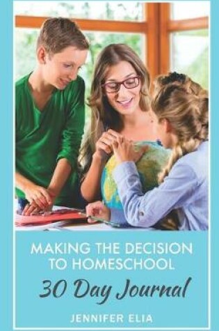 Cover of Making the Decision to Homeschool 30 Day Journal