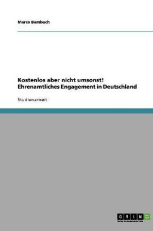 Cover of Kostenlos aber nicht umsonst! Ehrenamtliches Engagement in Deutschland