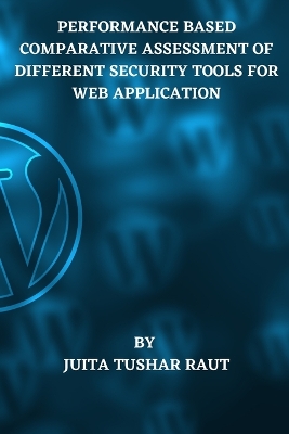 Book cover for Performance Based Comparative Assessment of Different Security Tools for Web Application