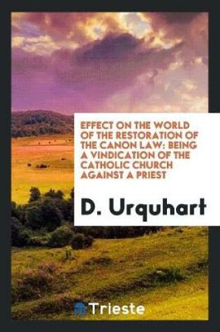 Cover of Effect on the World of the Restoration of the Canon Law