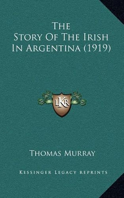 Book cover for The Story Of The Irish In Argentina (1919)