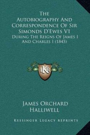 Cover of The Autobiography and Correspondence of Sir Simonds D'Ewes V1