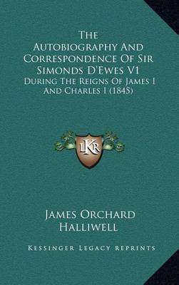 Book cover for The Autobiography and Correspondence of Sir Simonds D'Ewes V1