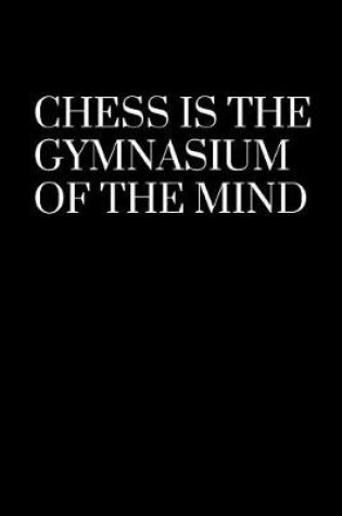 Cover of Chess is the gymnasium of the mind