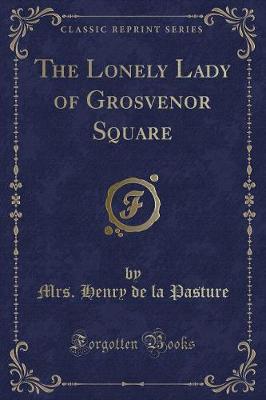 Book cover for The Lonely Lady of Grosvenor Square (Classic Reprint)