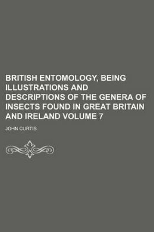 Cover of British Entomology, Being Illustrations and Descriptions of the Genera of Insects Found in Great Britain and Ireland Volume 7