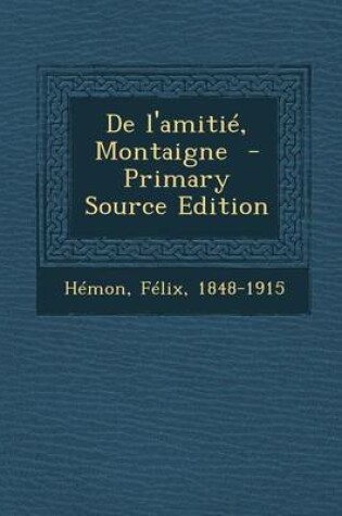 Cover of de L'Amitie, Montaigne - Primary Source Edition