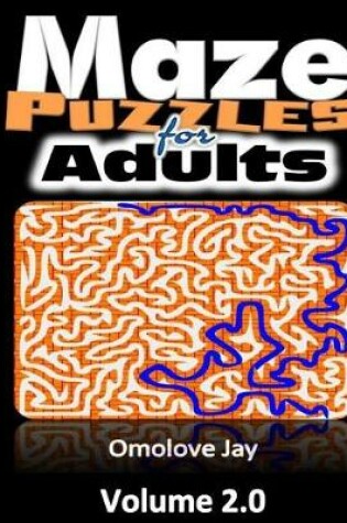 Cover of Maze Puzzles for Adults - A Collection Of About 30 Unique Shape Maze Puzzles - a Book for Adults with Variety of Challenges That Will Amaze Any Adult Today but It's certainly a Brain Teaser! - Volume 2