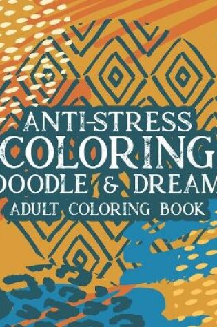 Cover of Anti-Stress Coloring Doodle & Dream Adult Coloring Book