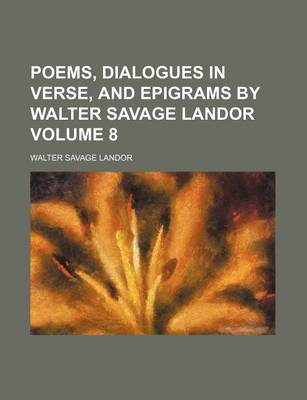 Book cover for Poems, Dialogues in Verse, and Epigrams by Walter Savage Landor Volume 8