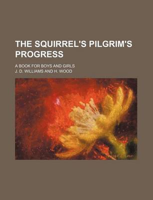 Book cover for The Squirrel's Pilgrim's Progress; A Book for Boys and Girls