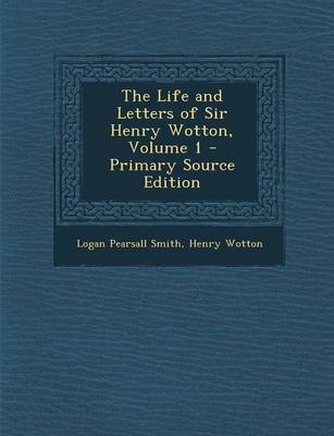 Book cover for The Life and Letters of Sir Henry Wotton, Volume 1 - Primary Source Edition