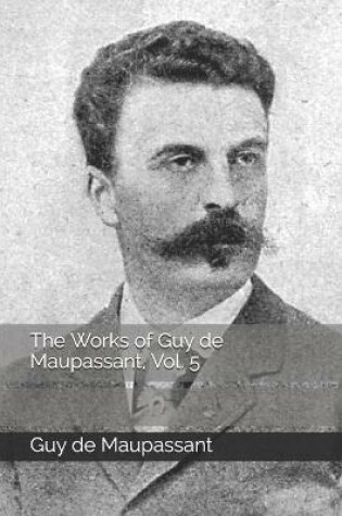 Cover of The Works of Guy de Maupassant, Vol. 5