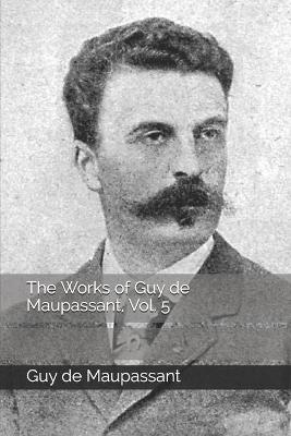 Book cover for The Works of Guy de Maupassant, Vol. 5