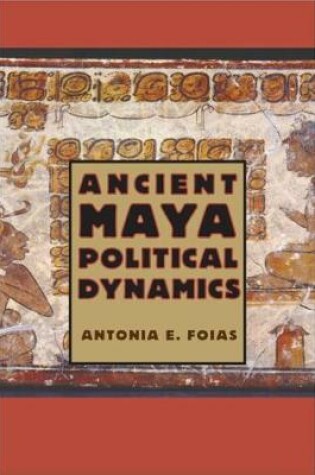 Cover of Ancient Maya Political Dynamics