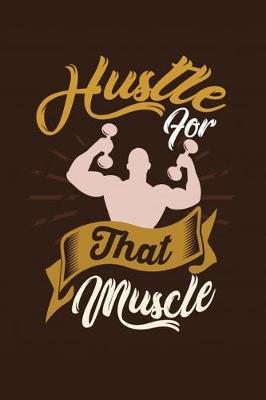 Book cover for Hustle for That Muscle