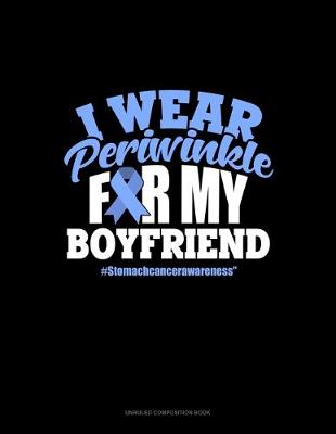 Cover of I Wear Periwinkle For My Boyfriend #StomachCancerAwareness