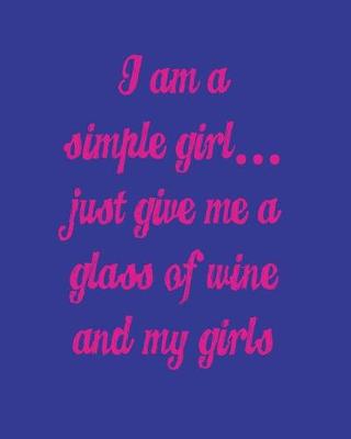 Book cover for I'm a Simple Girl Just Give Me a Glass of Wine and My Girls