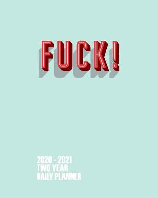 Cover of FUCK! 2020 - 2021 Two Year Daily Planner