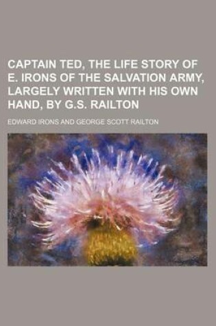 Cover of Captain Ted, the Life Story of E. Irons of the Salvation Army, Largely Written with His Own Hand, by G.S. Railton