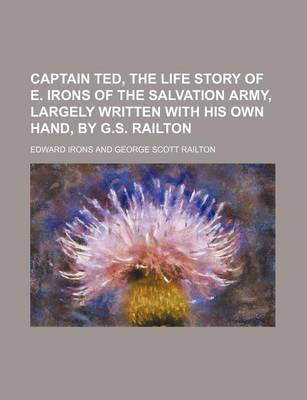 Book cover for Captain Ted, the Life Story of E. Irons of the Salvation Army, Largely Written with His Own Hand, by G.S. Railton