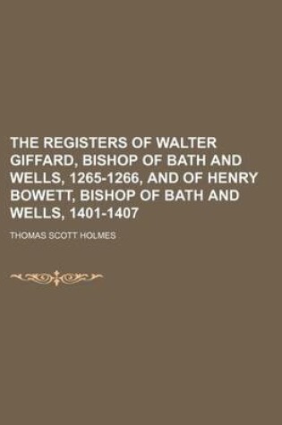 Cover of The Registers of Walter Giffard, Bishop of Bath and Wells, 1265-1266, and of Henry Bowett, Bishop of Bath and Wells, 1401-1407