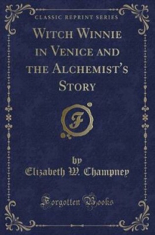 Cover of Witch Winnie in Venice and the Alchemist's Story (Classic Reprint)