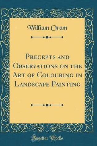 Cover of Precepts and Observations on the Art of Colouring in Landscape Painting (Classic Reprint)