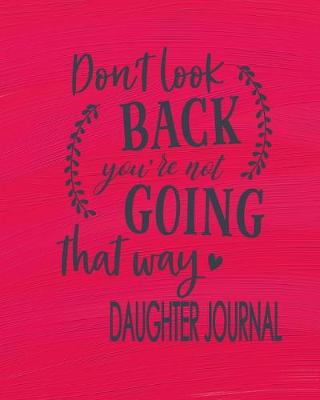 Book cover for Daughter Journal - Don't Look Back You're Not Going That Way