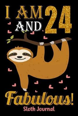 Book cover for I Am 24 And Fabulous! Sloth Journal