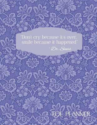 Book cover for Don't Cry Because it's Over, Smile Because it Happened EOL Planner