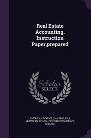 Cover of Real Estate Accounting. Instruction Paper, Prepared