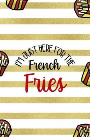 Cover of I'm Just Here For The French Fries