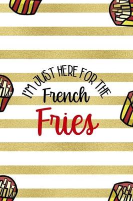 Book cover for I'm Just Here For The French Fries