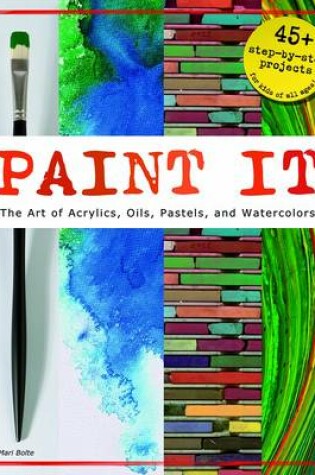 Cover of Paint It: The Art of Acrylics, Oils, Pastels, and Watercolors