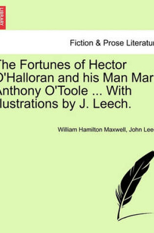 Cover of The Fortunes of Hector O'Halloran and His Man Mark Anthony O'Toole ... with Illustrations by J. Leech.