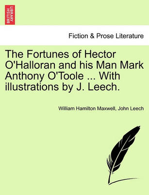 Book cover for The Fortunes of Hector O'Halloran and His Man Mark Anthony O'Toole ... with Illustrations by J. Leech.