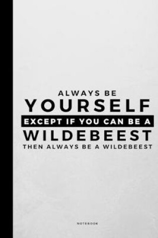 Cover of Always Be Yourself Except If You Can Be A Wildebeest
