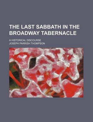 Book cover for The Last Sabbath in the Broadway Tabernacle; A Historical Discourse