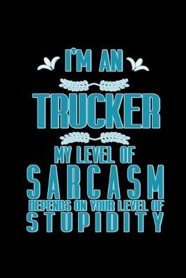 Book cover for I'm a trucker. My level of sarcasm depends on your level of stupidity