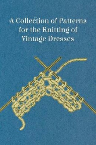 Cover of A Collection of Patterns for the Knitting of Vintage Dresses