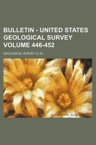 Cover of Bulletin - United States Geological Survey Volume 446-452