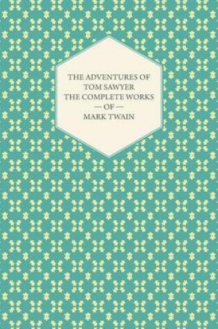 Cover of The Adventures Of Tom Sawyer - The Complete Works Of Mark Twain